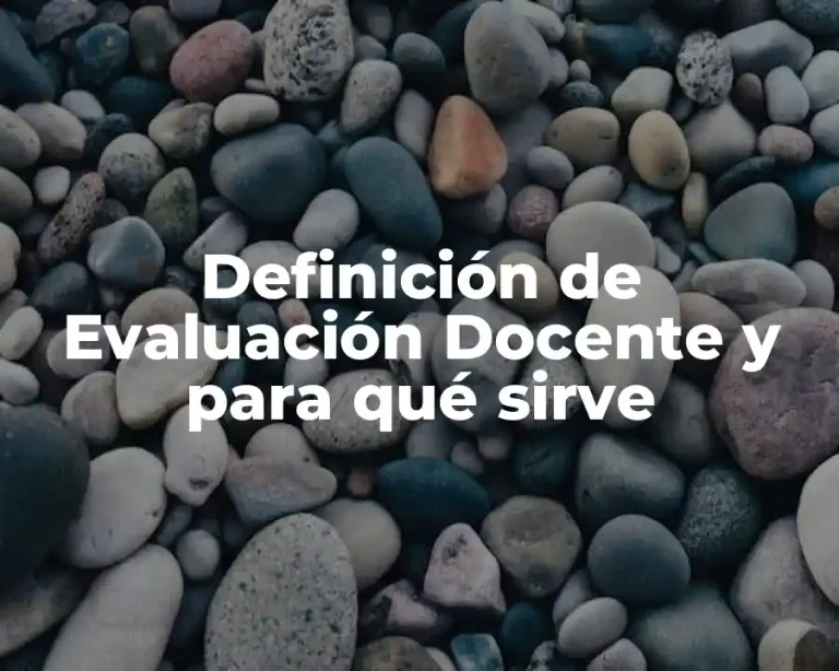 Definición de Evaluación Docente y para qué sirve