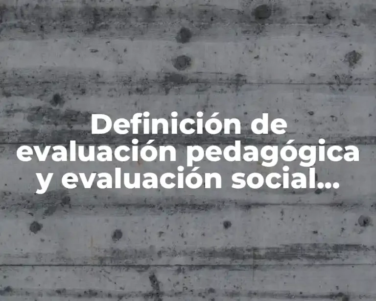 Definición de evaluación pedagógica y evaluación social acreditativa