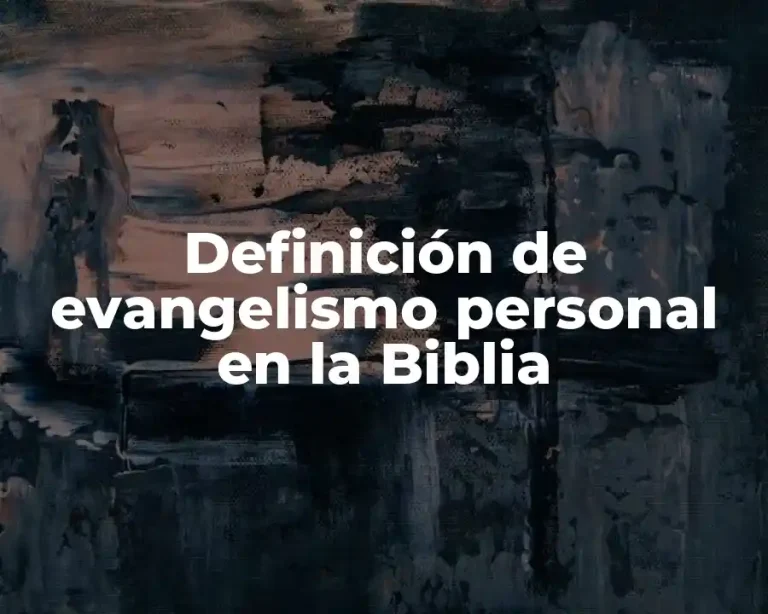 Definición de evangelismo personal en la Biblia