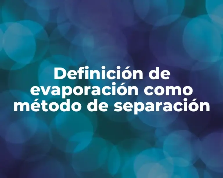 Definición de evaporación como método de separación