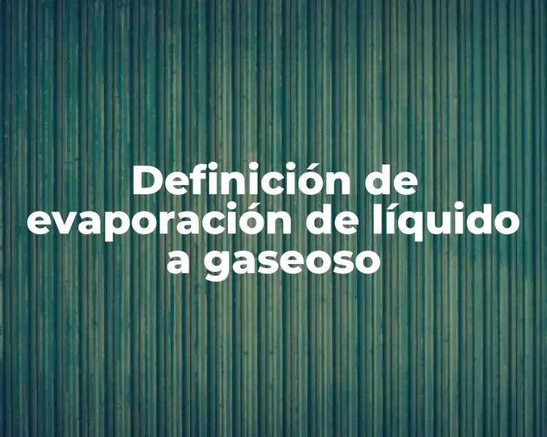 Definición de evaporación de líquido a gaseoso