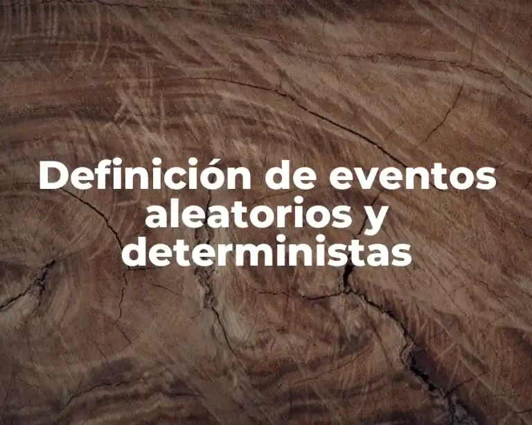 Definición de eventos aleatorios y deterministas