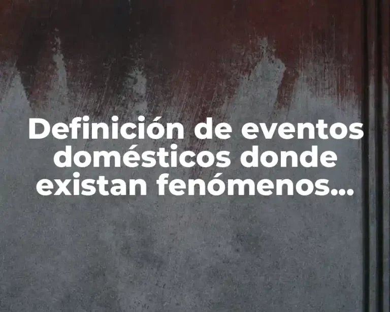 Definición de eventos domésticos donde existan fenómenos físicos y químicos