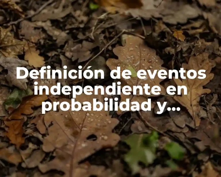 Definición de eventos independiente en probabilidad y estadística