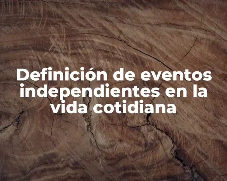 Definición de eventos independientes en la vida cotidiana