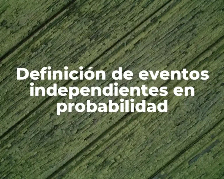Definición de eventos independientes en probabilidad