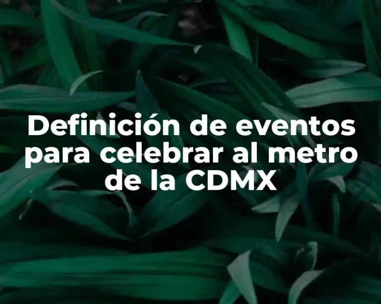 Definición de eventos para celebrar al metro de la CDMX