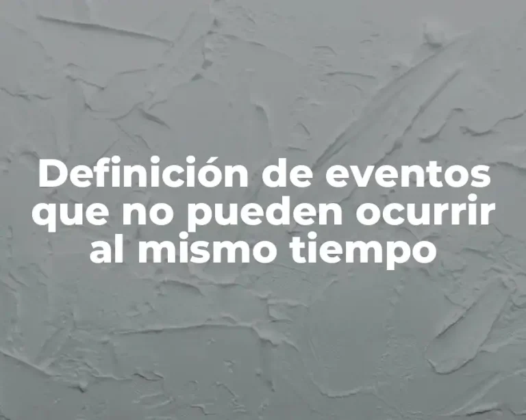 Definición de eventos que no pueden ocurrir al mismo tiempo