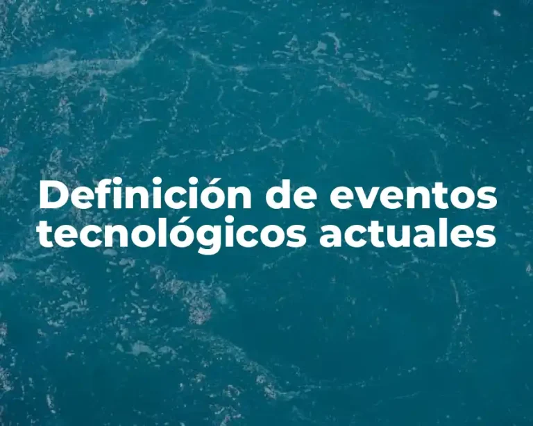 Definición de eventos tecnológicos actuales