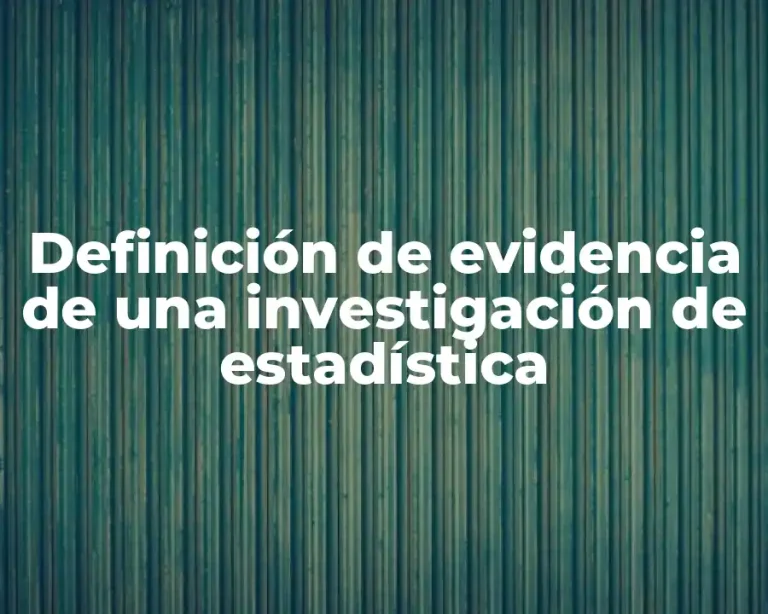 Definición de evidencia de una investigación de estadística