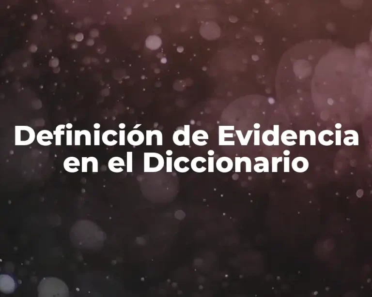 Definición de Evidencia en el Diccionario
