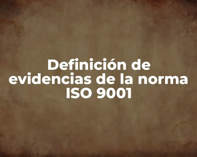 Definición de evidencias de la norma ISO 9001
