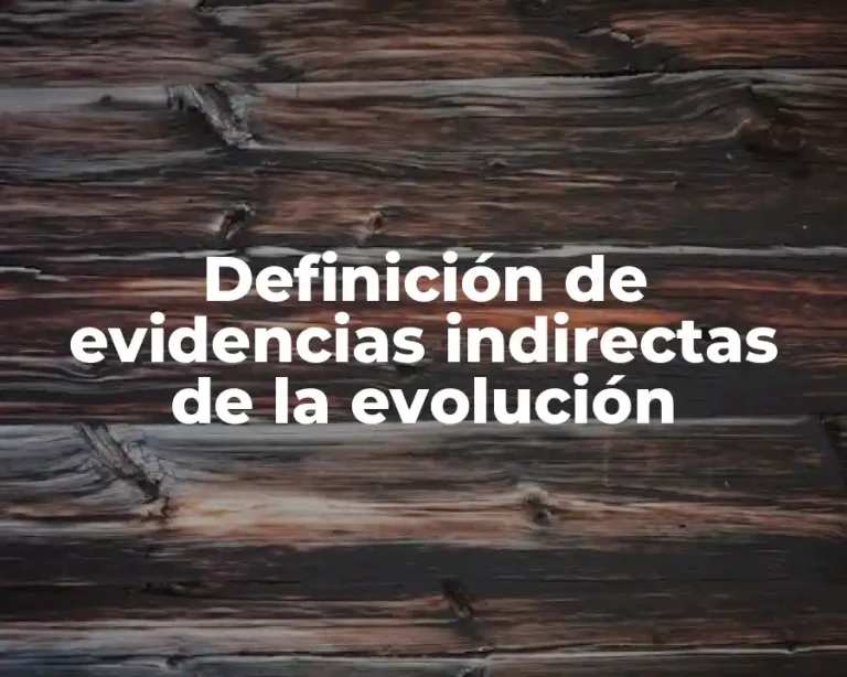 Definición de evidencias indirectas de la evolución