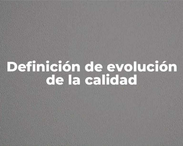 Definición de evolución de la calidad