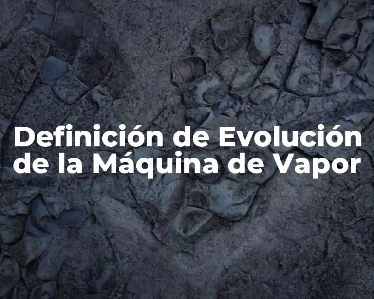 Definición de Evolución de la Máquina de Vapor
