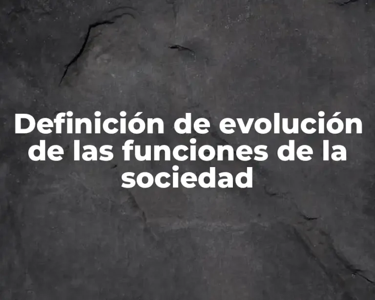 Definición de evolución de las funciones de la sociedad