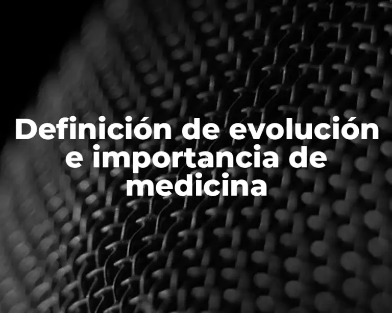 Definición de evolución e importancia de medicina