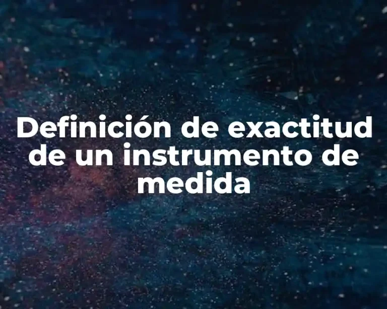 Definición de exactitud de un instrumento de medida