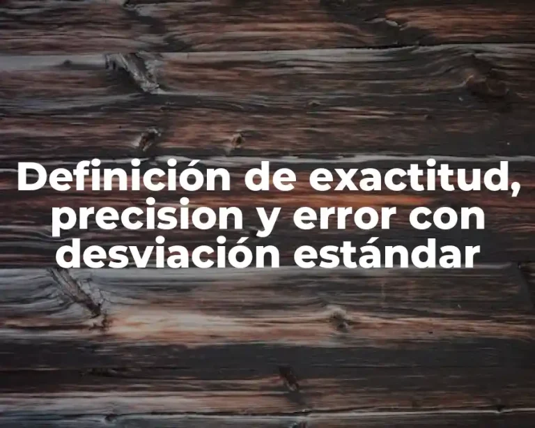 Definición de exactitud, precision y error con desviación estándar