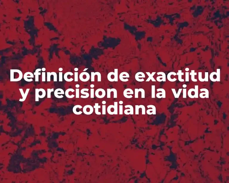 Definición de exactitud y precision en la vida cotidiana