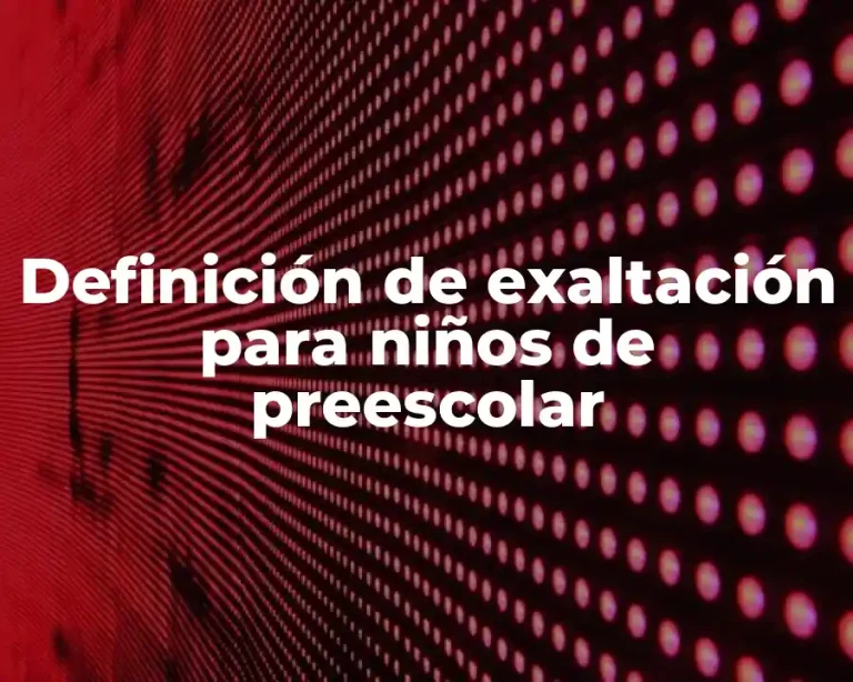 Definición de exaltación para niños de preescolar