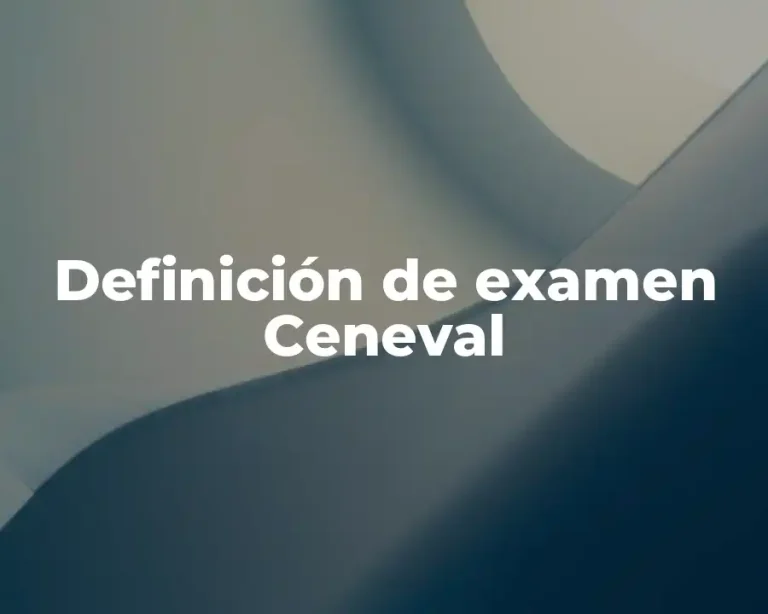 Definición de examen Ceneval