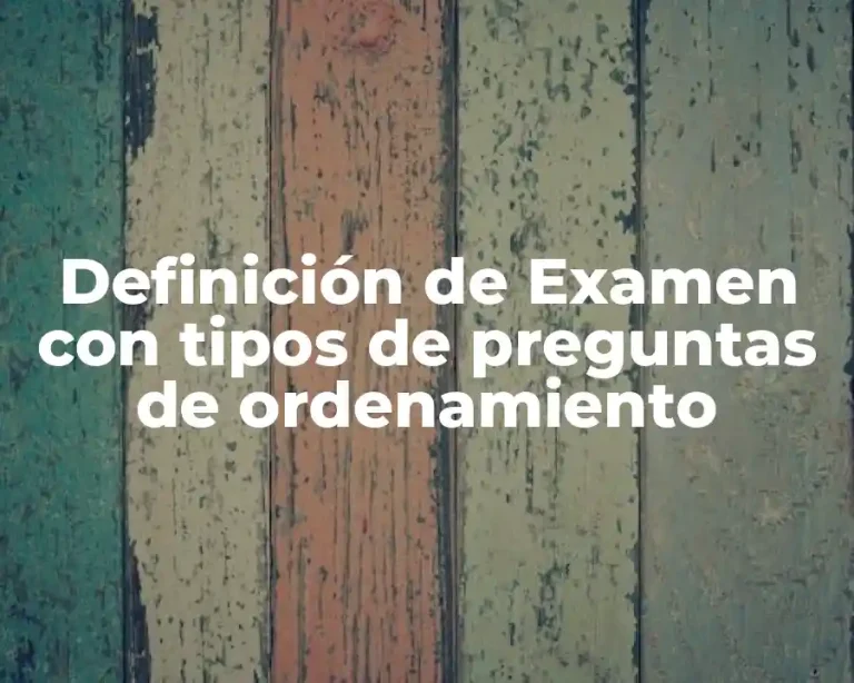 Definición de Examen con tipos de preguntas de ordenamiento