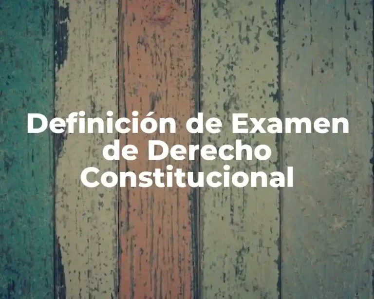 Definición de Examen de Derecho Constitucional