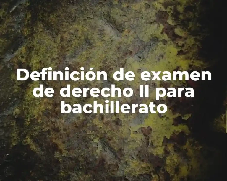 Definición de examen de derecho II para bachillerato