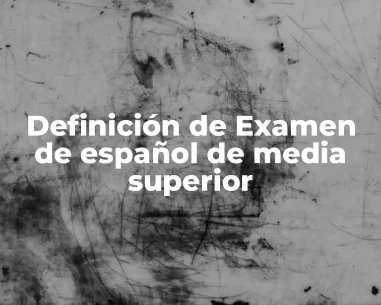 Definición de Examen de español de media superior