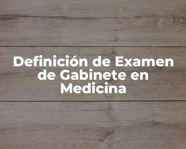 Definición de Examen de Gabinete en Medicina