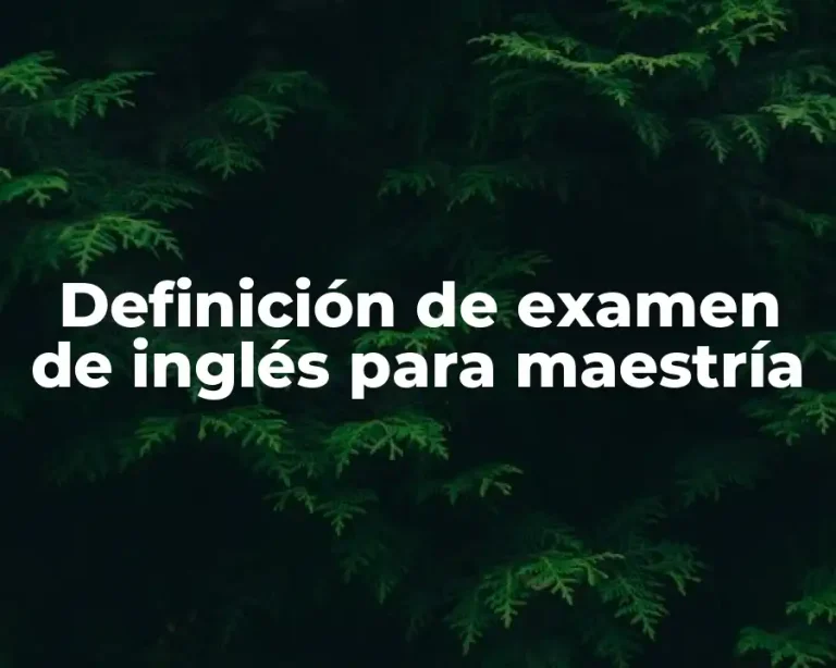 Definición de examen de inglés para maestría