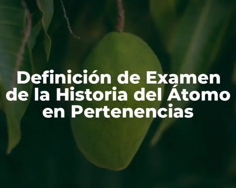 Definición de Examen de la Historia del Átomo en Pertenencias
