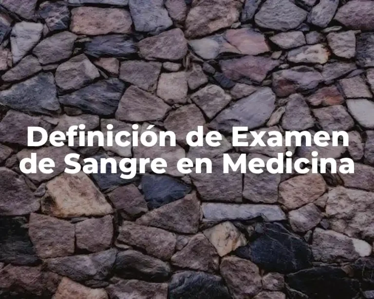 Definición de Examen de Sangre en Medicina