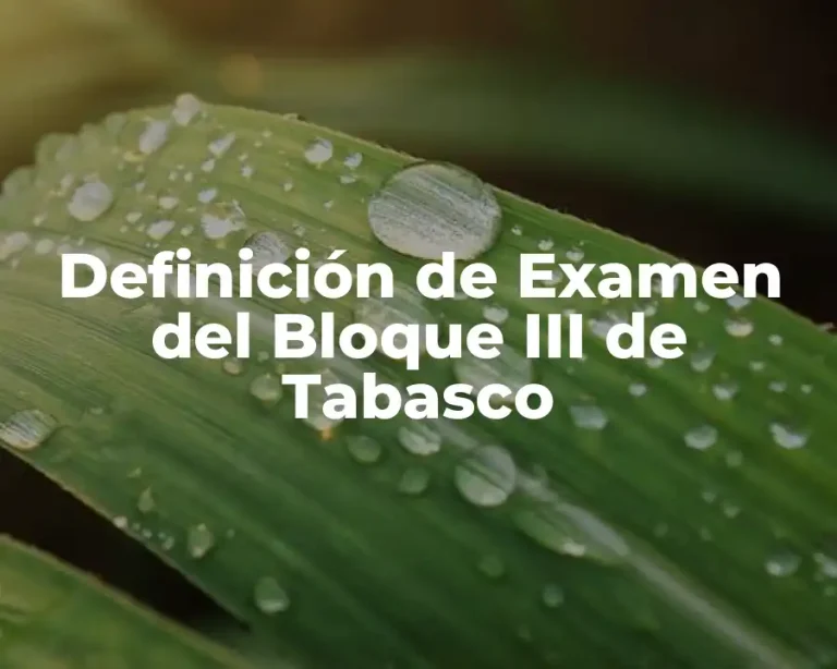 Definición de Examen del Bloque III de Tabasco