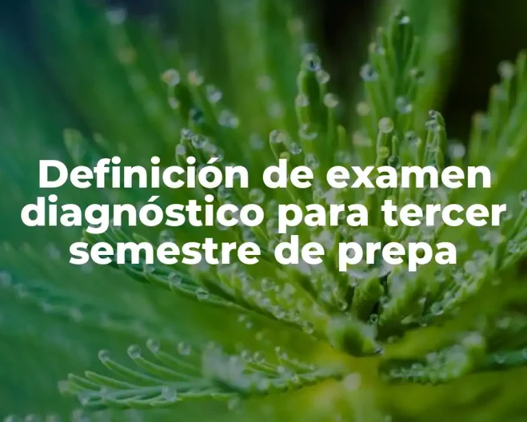 Definición de examen diagnóstico para tercer semestre de prepa