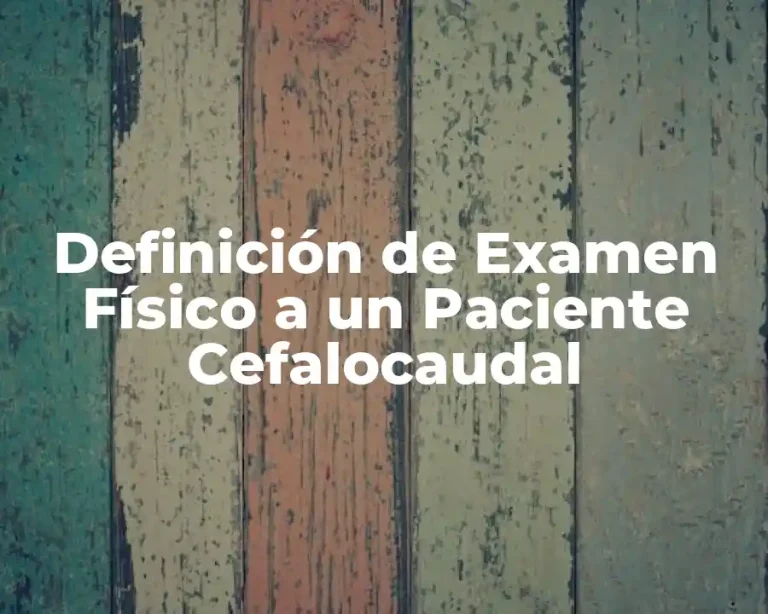 Definición de Examen Físico a un Paciente Cefalocaudal