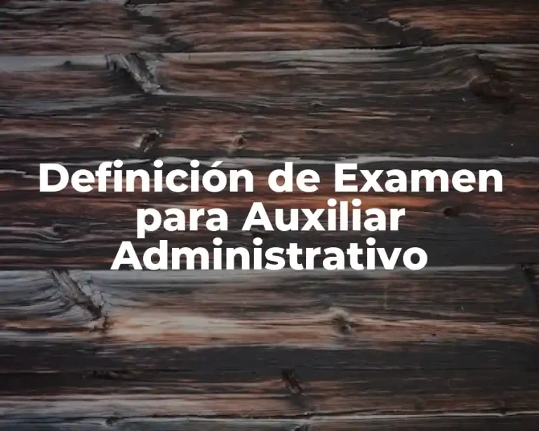 Definición de Examen para Auxiliar Administrativo