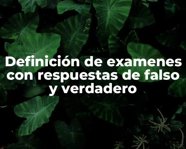 Definición de examenes con respuestas de falso y verdadero