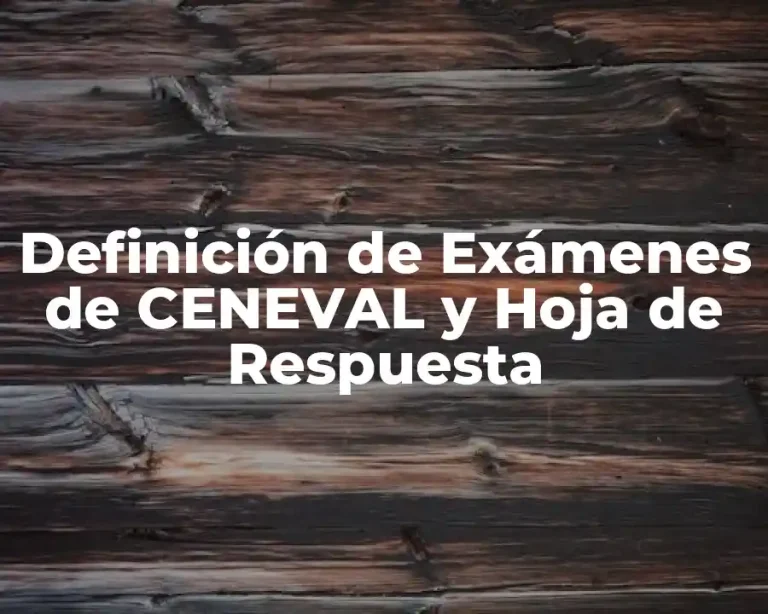 Definición de Exámenes de CENEVAL y Hoja de Respuesta