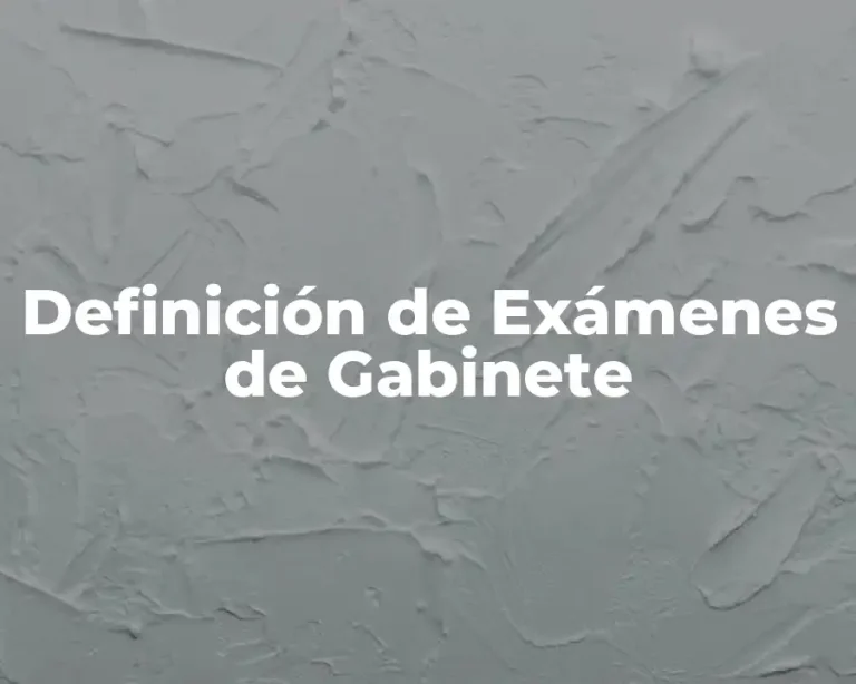 Definición de Exámenes de Gabinete
