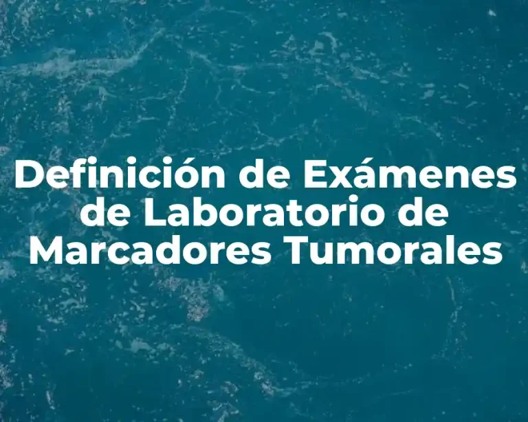 Definición de Exámenes de Laboratorio de Marcadores Tumorales