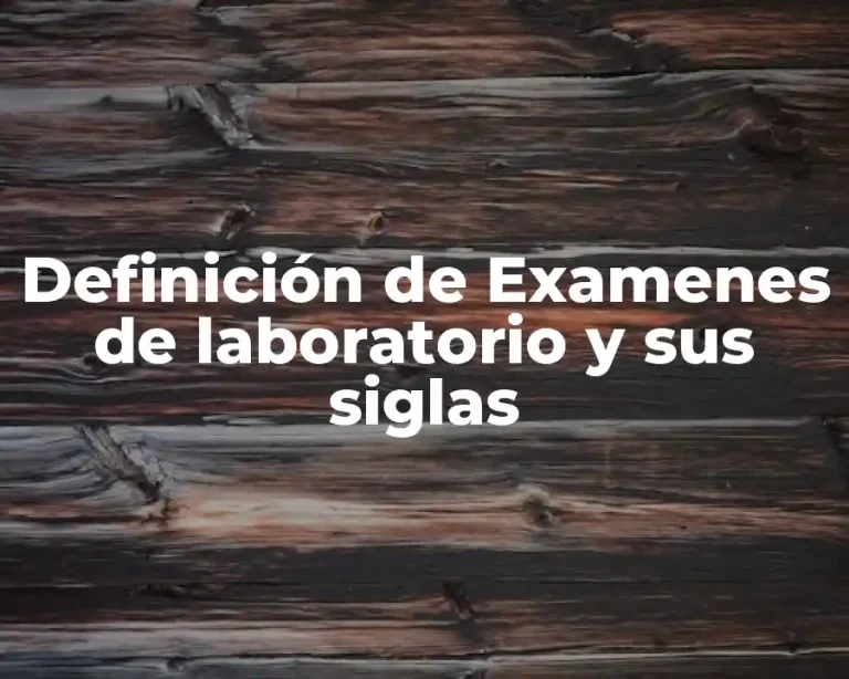 Definición de Examenes de laboratorio y sus siglas