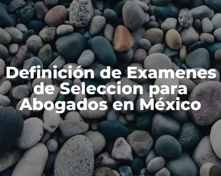 Definición de Examenes de Seleccion para Abogados en México