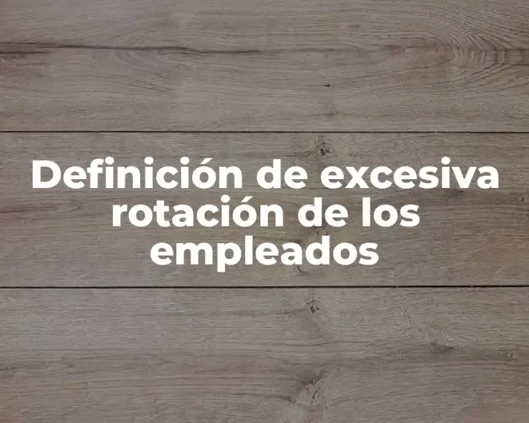 Definición de excesiva rotación de los empleados
