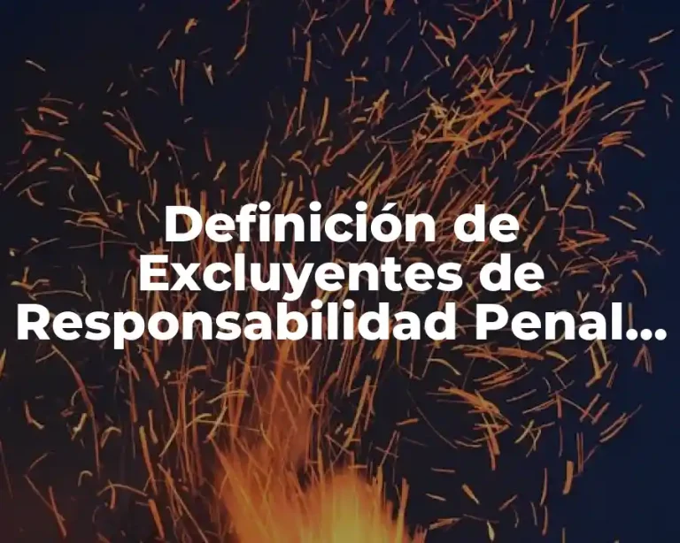 Definición de Excluyentes de Responsabilidad Penal en México