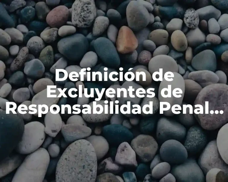 Definición de Excluyentes de Responsabilidad Penal Médica