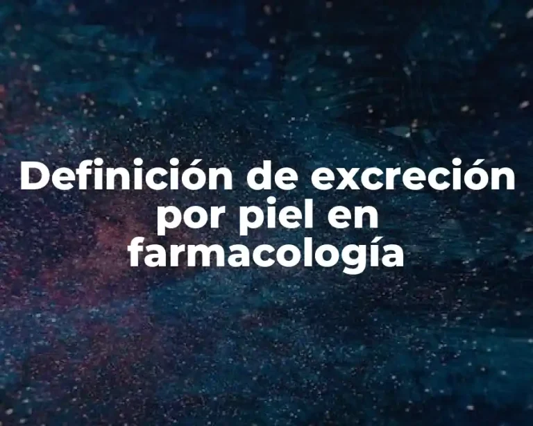 Definición de excreción por piel en farmacología