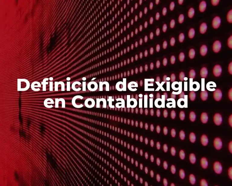 Definición de Exigible en Contabilidad