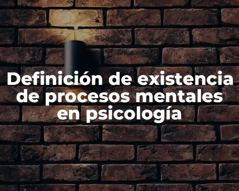 Definición de existencia de procesos mentales en psicología